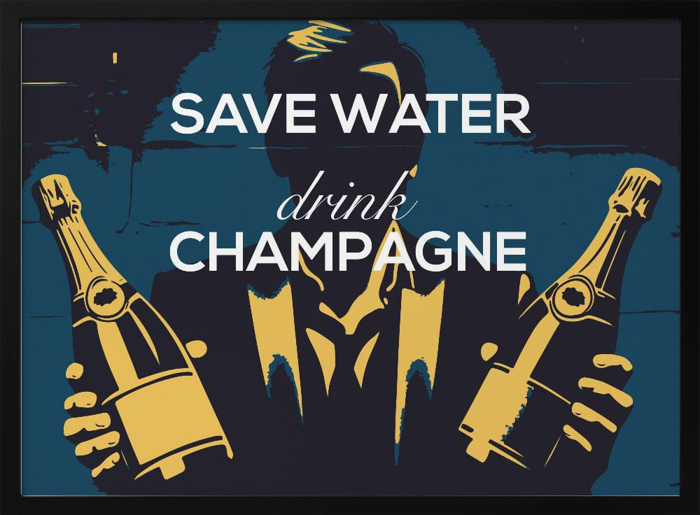 Wasser sparen - Champagner trinken | Poster