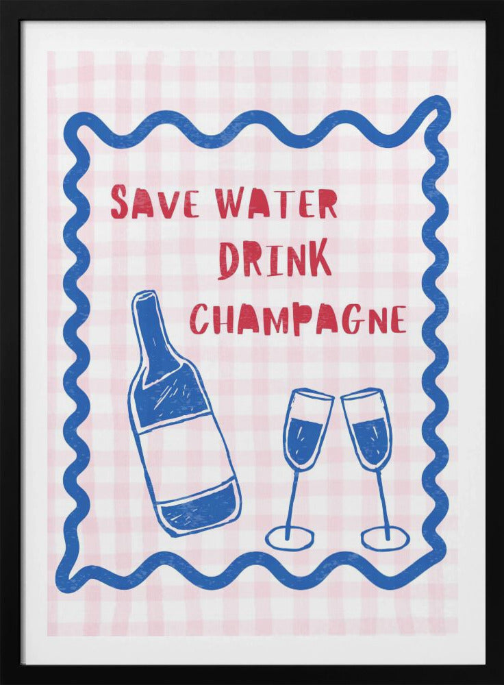 Wasser sparen, Champagner trinken | Poster