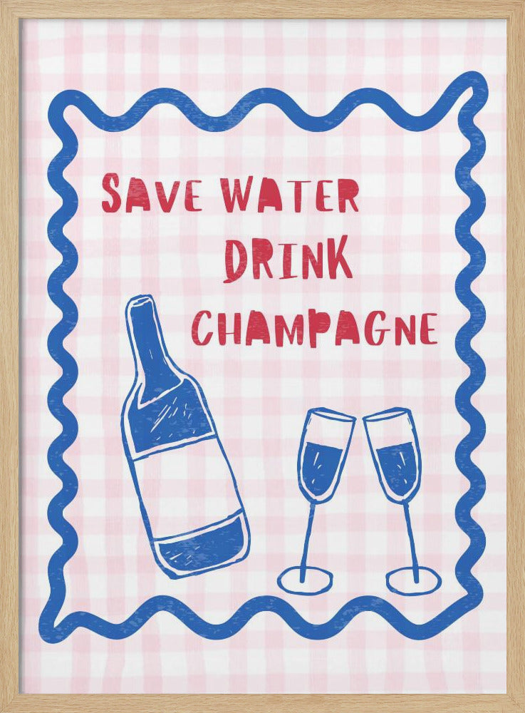Wasser sparen, Champagner trinken | Poster