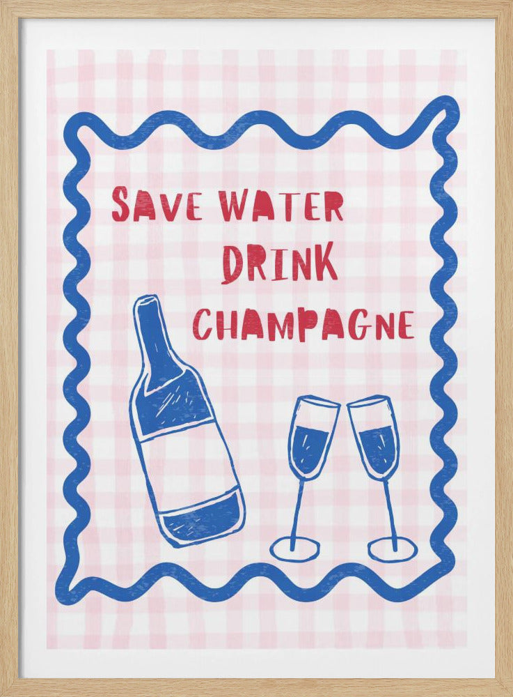 Wasser sparen, Champagner trinken | Poster