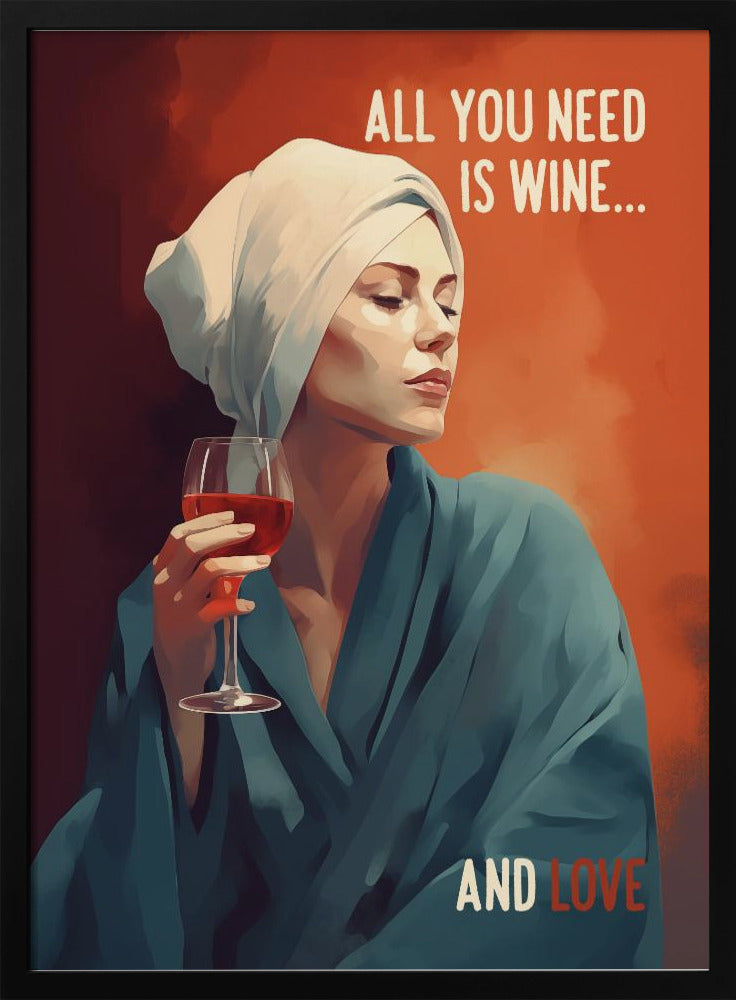 Alles, was Sie brauchen, ist Wein | Poster