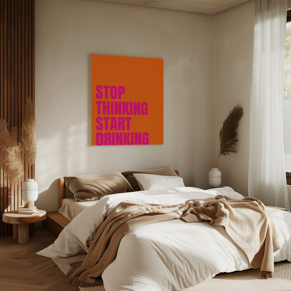 Stop Thinking Start Drinking | Canvas