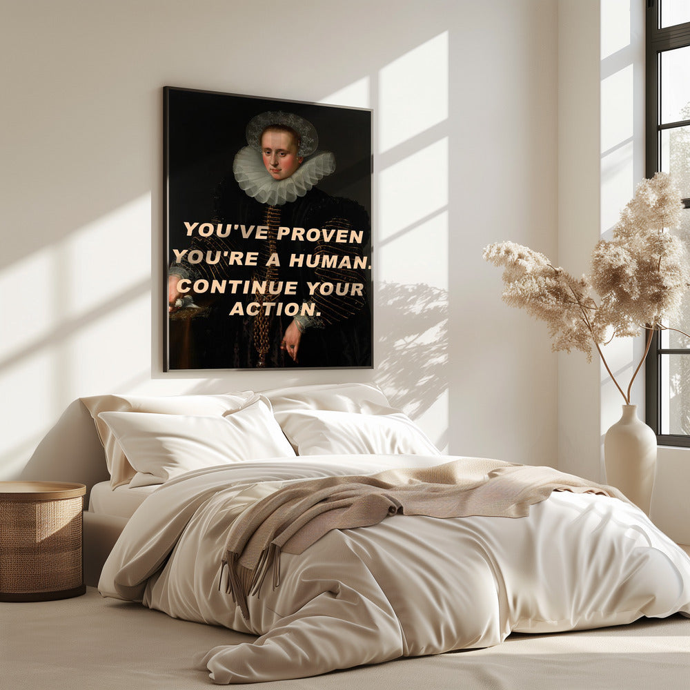 Du hast bewiesen, dass du ein Mensch bist. Mach weiter so. | Poster