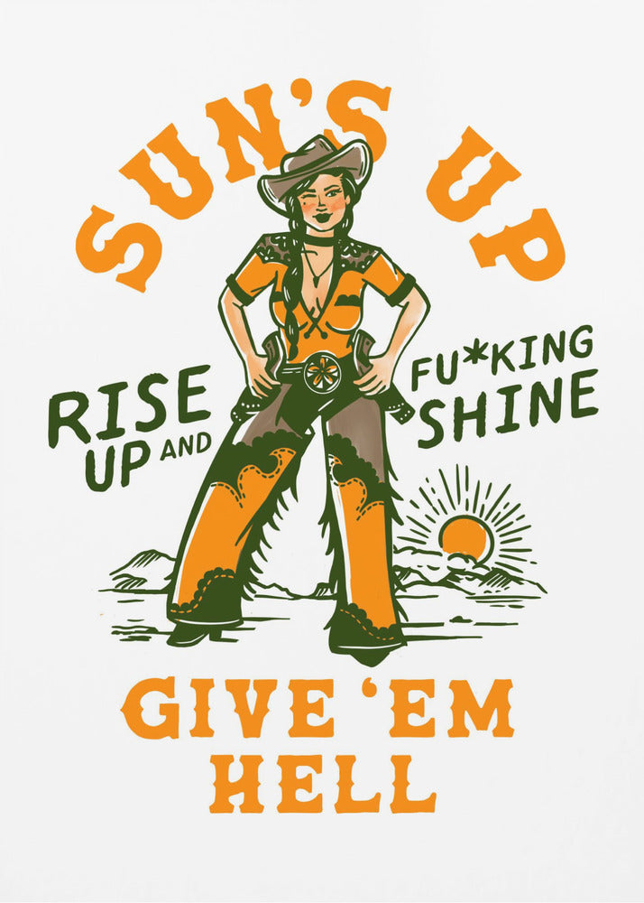 Sonnen aufgehen, aufgehen und verdammt leuchten Wilder Westen Cowgirl | Poster