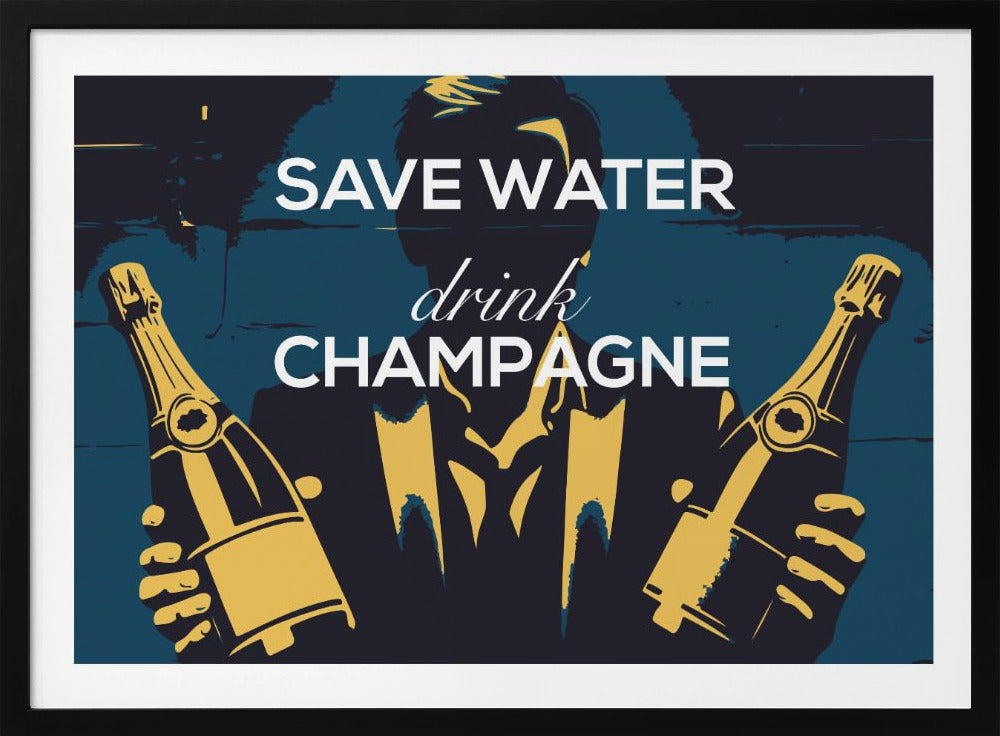 Wasser sparen - Champagner trinken | Poster