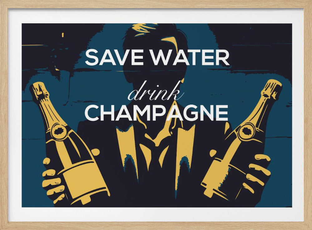Wasser sparen - Champagner trinken | Poster