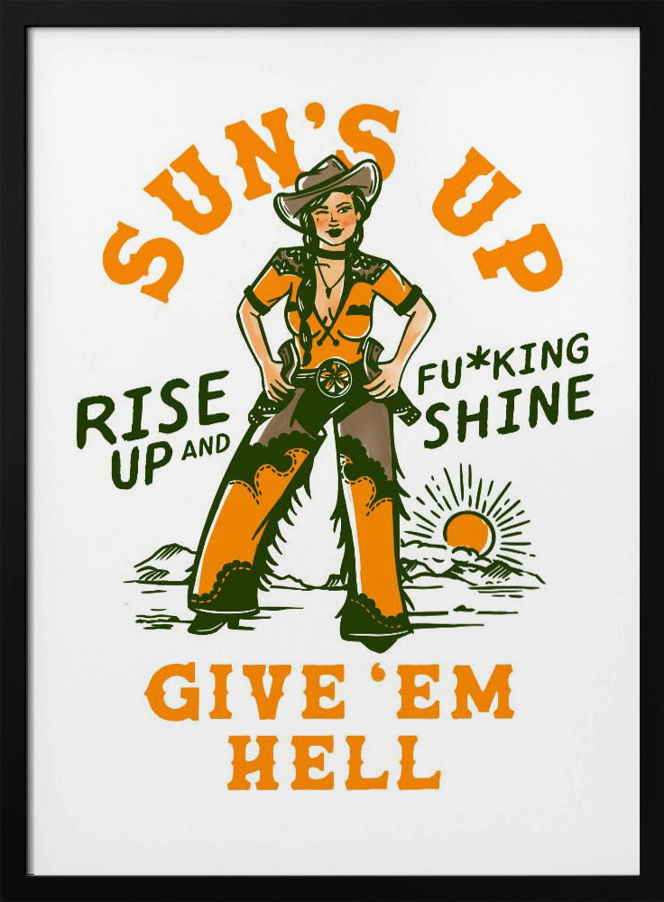 Sonnen aufgehen, aufgehen und verdammt leuchten Wilder Westen Cowgirl | Poster