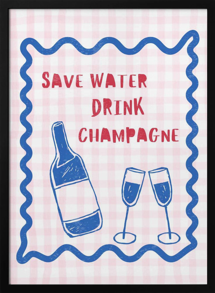 Wasser sparen, Champagner trinken | Poster