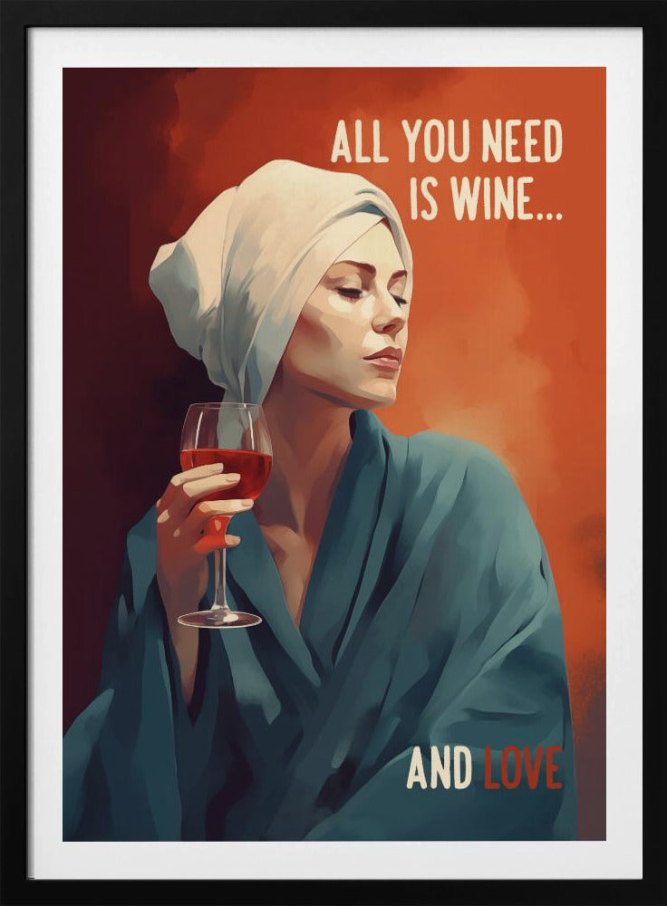 Alles, was Sie brauchen, ist Wein | Poster