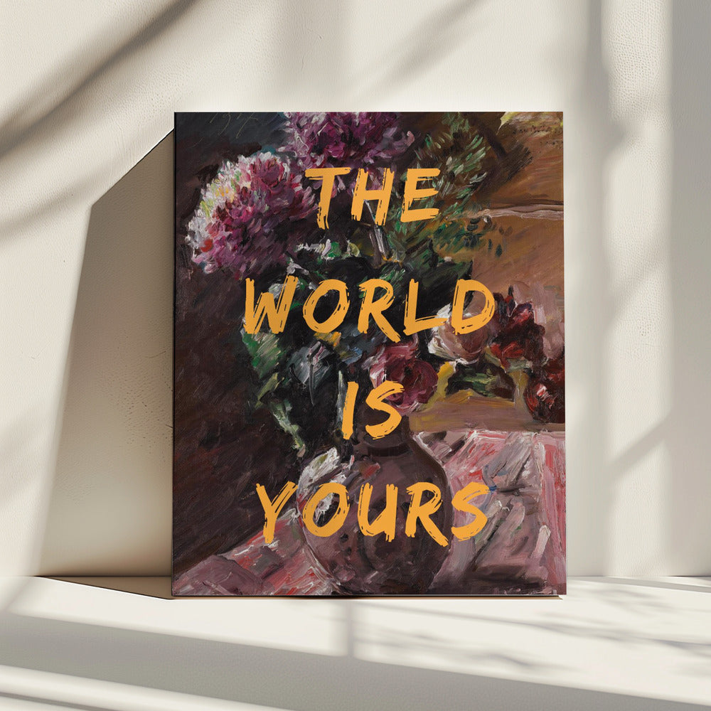 Die Welt gehört dir, Blumen und Text | Leinwand