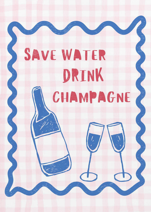 Wasser sparen, Champagner trinken | Poster